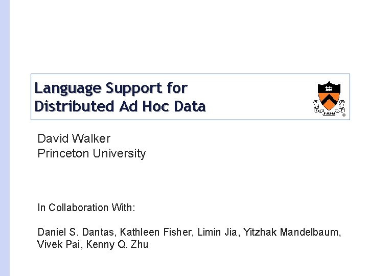 Language Support for Distributed Ad Hoc Data David Walker Princeton University In Collaboration With: