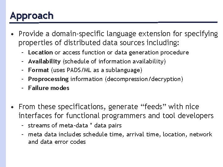 Approach • Provide a domain-specific language extension for specifying properties of distributed data sources
