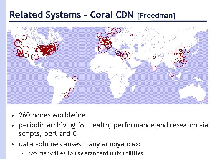 Related Systems – Coral CDN [Freedman] • 260 nodes worldwide • periodic archiving for
