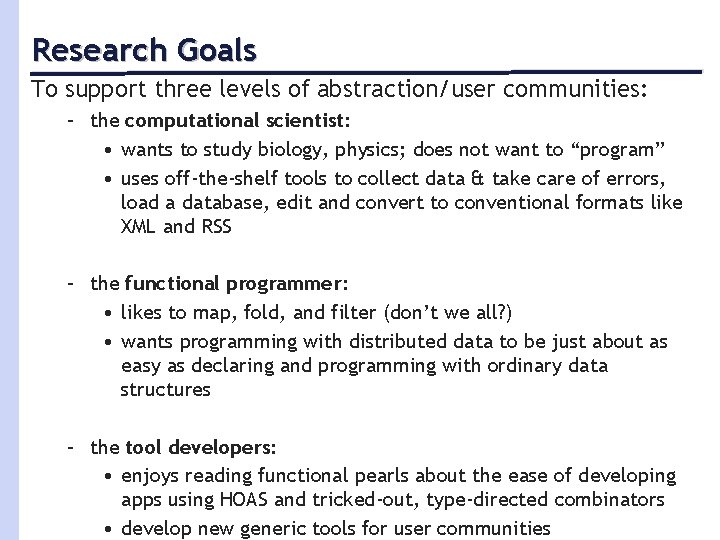 Research Goals To support three levels of abstraction/user communities: – the computational scientist: •