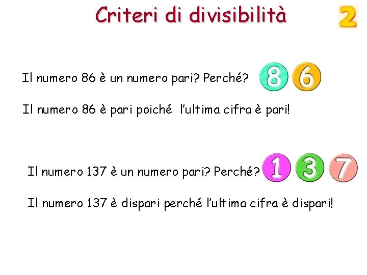 Criteri di divisibilità Il numero 86 è un numero pari? Perché? Il numero 86