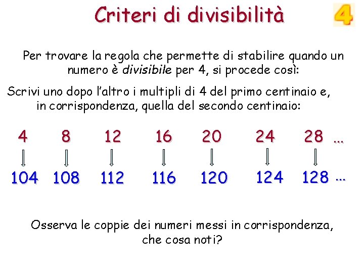 Criteri di divisibilità Per trovare la regola che permette di stabilire quando un numero