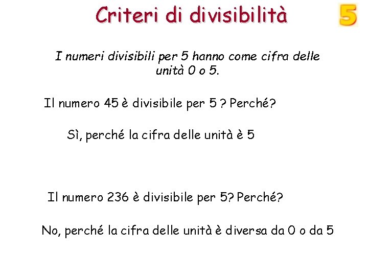 Criteri di divisibilità I numeri divisibili per 5 hanno come cifra delle unità 0