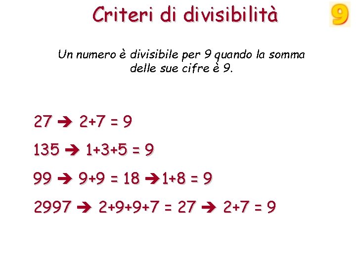 Criteri di divisibilità Un numero è divisibile per 9 quando la somma delle sue