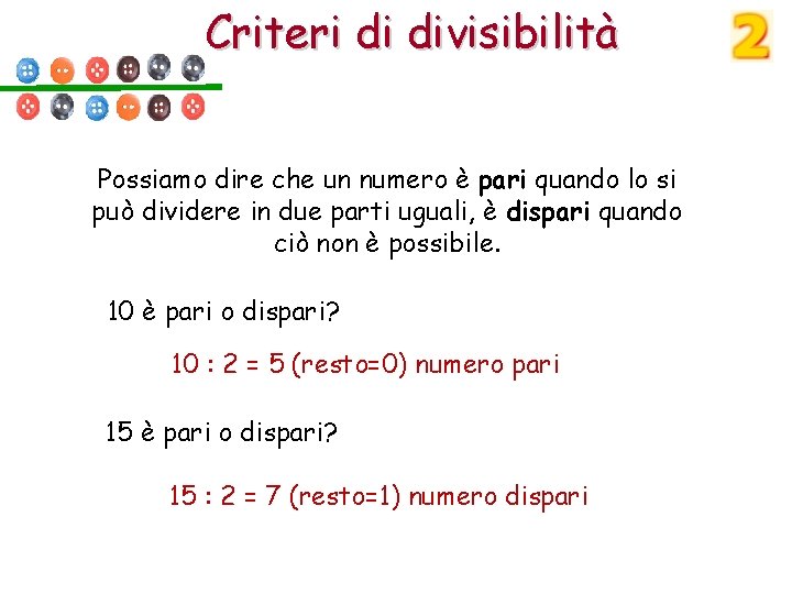 Criteri di divisibilità Possiamo dire che un numero è pari quando lo si può