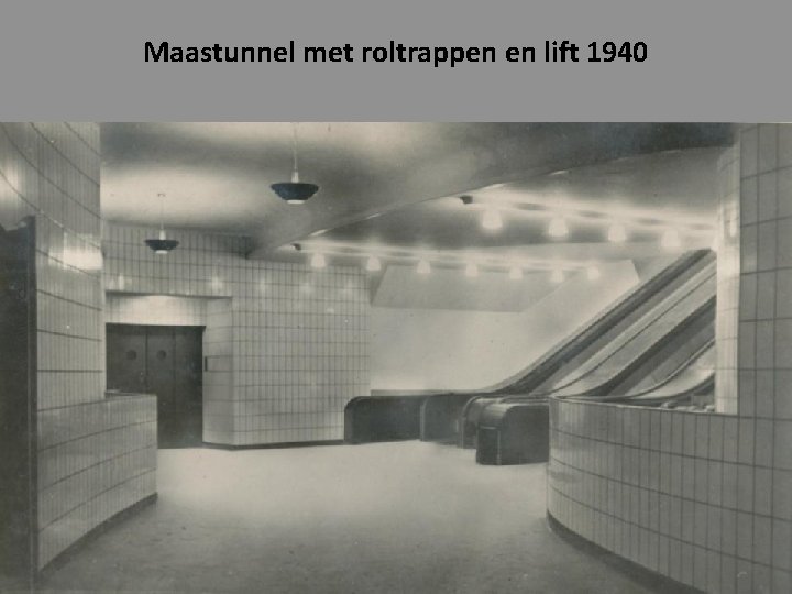 Maastunnel met roltrappen en lift 1940 