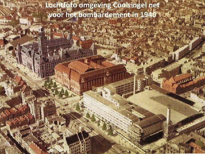 Luchtfoto omgeving Coolsingel net voor het bombardement in 1940 