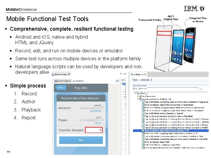 Mobile Functional Test Tools Comprehensive, complete, resilient functional testing Android and i. OS, native