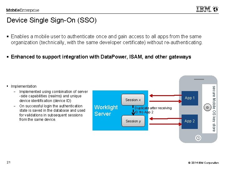 Device Single Sign-On (SSO) Enables a mobile user to authenticate once and gain access