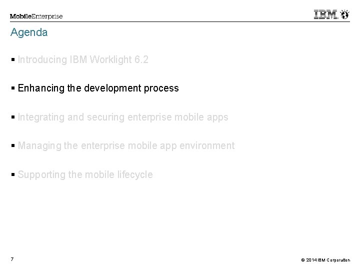 Agenda Introducing IBM Worklight 6. 2 Enhancing the development process Integrating and securing enterprise