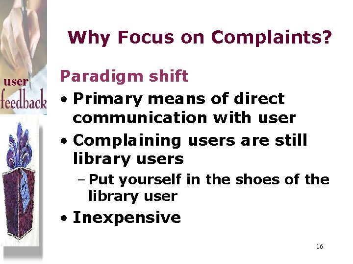 Why Focus on Complaints? user Paradigm shift • Primary means of direct communication with