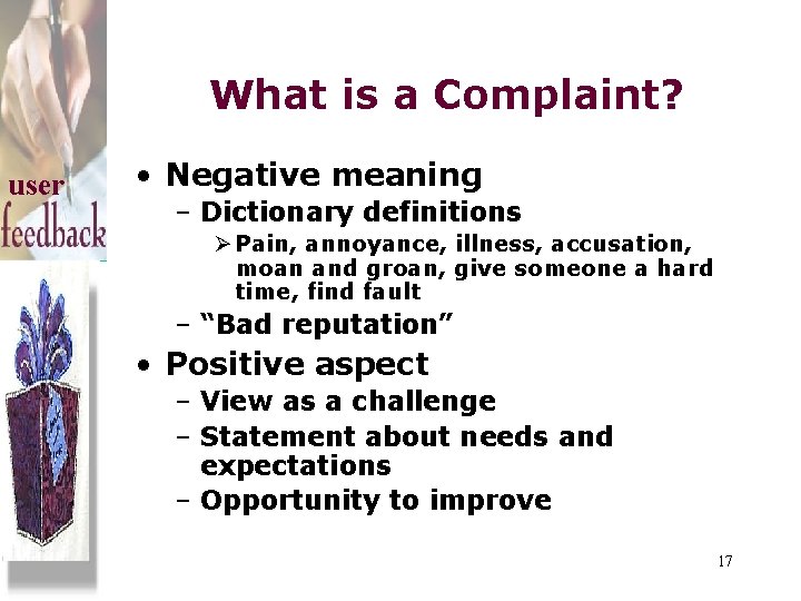 What is a Complaint? user • Negative meaning – Dictionary definitions Ø Pain, annoyance,