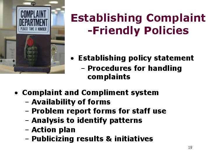 Establishing Complaint -Friendly Policies • Establishing policy statement – Procedures for handling complaints •