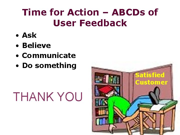 Time for Action – ABCDs of User Feedback • • Ask Believe Communicate Do