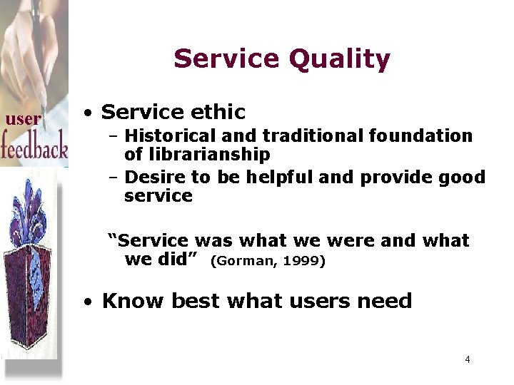 Service Quality user • Service ethic – Historical and traditional foundation of librarianship –