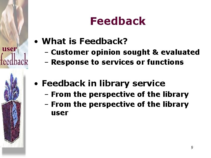 Feedback user • What is Feedback? – Customer opinion sought & evaluated – Response