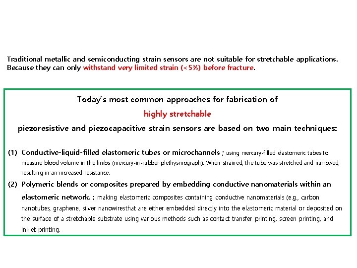 Traditional metallic and semiconducting strain sensors are not suitable for stretchable applications. Because they