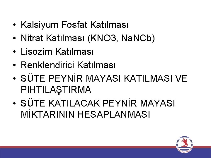  • • • Kalsiyum Fosfat Katılması Nitrat Katılması (KNO 3, Na. NCb) Lisozim