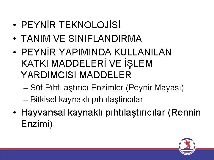  • PEYNİR TEKNOLOJİSİ • TANIM VE SINIFLANDIRMA • PEYNİR YAPIMINDA KULLANILAN KATKI MADDELERİ