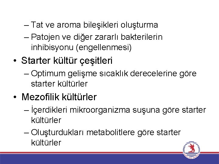 – Tat ve aroma bileşikleri oluşturma – Patojen ve diğer zararlı bakterilerin inhibisyonu (engellenmesi)