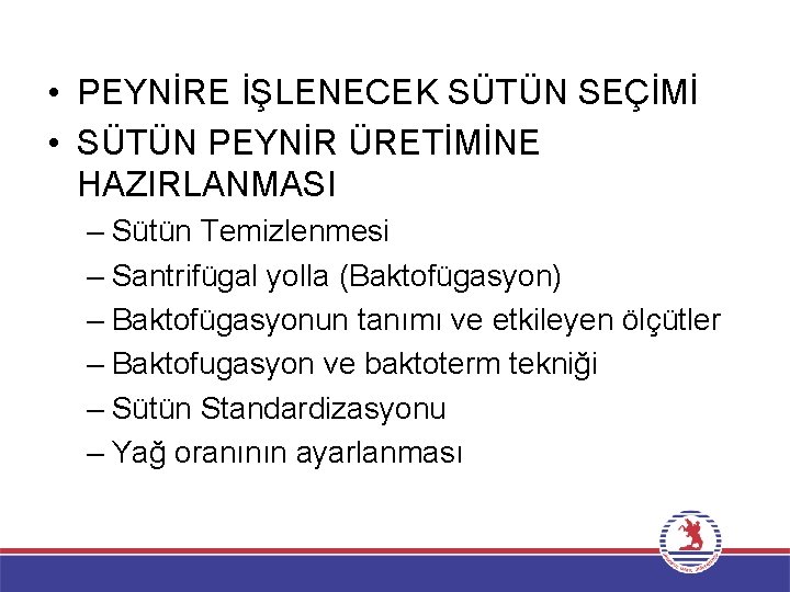  • PEYNİRE İŞLENECEK SÜTÜN SEÇİMİ • SÜTÜN PEYNİR ÜRETİMİNE HAZIRLANMASI – Sütün Temizlenmesi