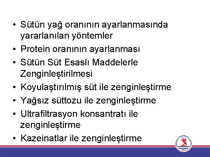  • Sütün yağ oranının ayarlanmasında yararlanılan yöntemler • Protein oranının ayarlanması • Sütün