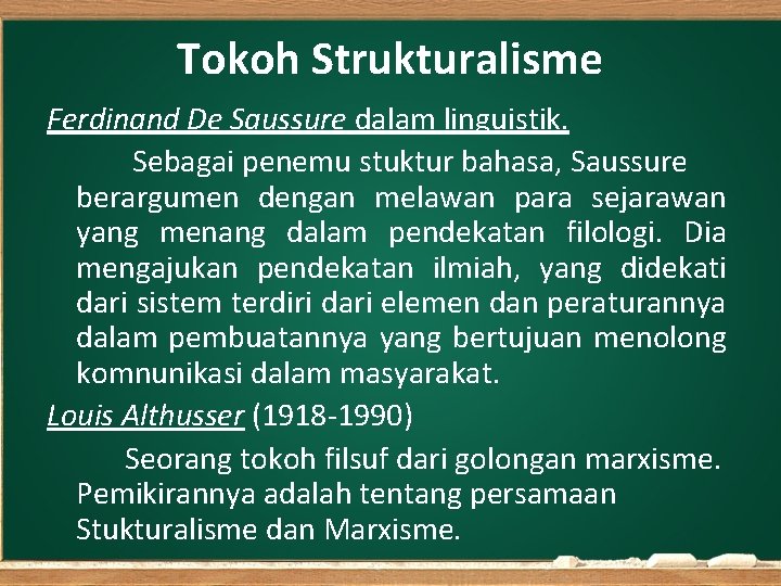 Tokoh Strukturalisme Ferdinand De Saussure dalam linguistik. Sebagai penemu stuktur bahasa, Saussure berargumen dengan