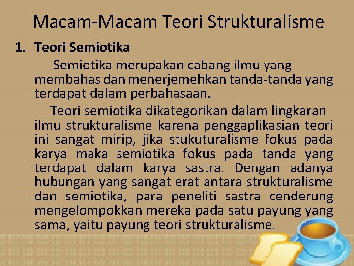 Macam-Macam Teori Strukturalisme 1. Teori Semiotika merupakan cabang ilmu yang membahas dan menerjemehkan tanda-tanda