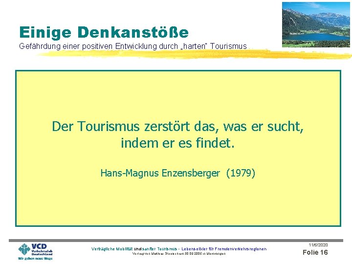 Einige Denkanstöße Gefährdung einer positiven Entwicklung durch „harten“ Tourismus Der Tourismus zerstört das, was