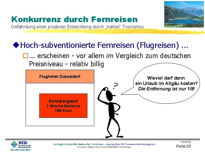 Konkurrenz durch Fernreisen Gefährdung einer positiven Entwicklung durch „harten“ Tourismus u. Hoch-subventionierte Fernreisen (Flugreisen).