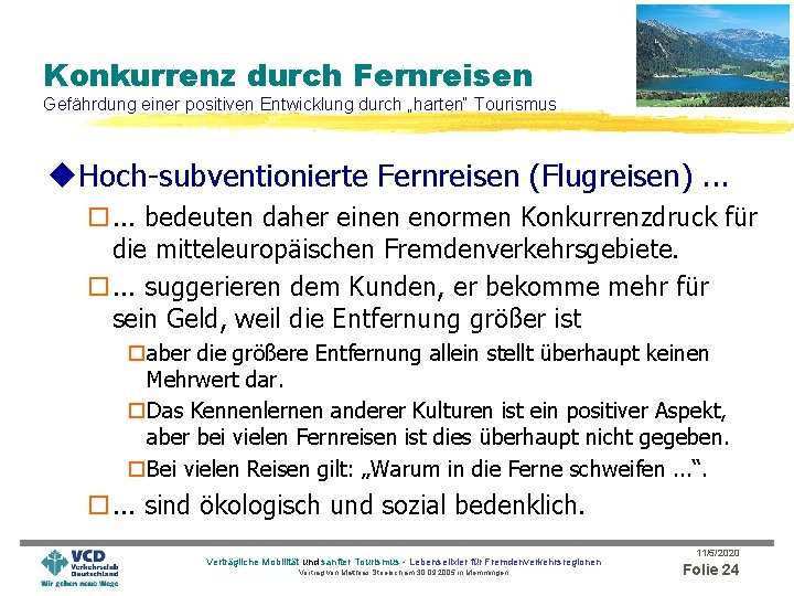 Konkurrenz durch Fernreisen Gefährdung einer positiven Entwicklung durch „harten“ Tourismus u. Hoch-subventionierte Fernreisen (Flugreisen).