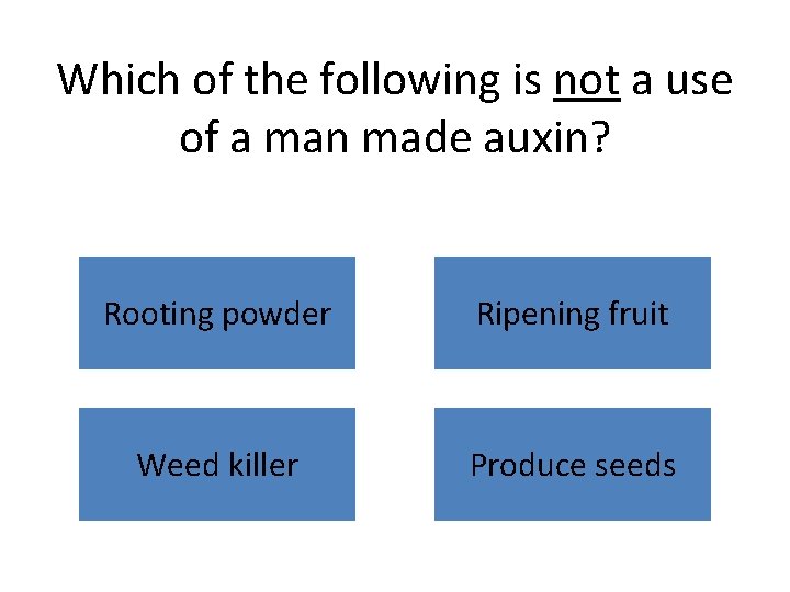 Which of the following is not a use of a man made auxin? Rooting