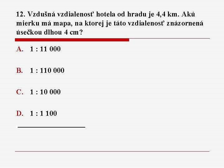 12. Vzdušná vzdialenosť hotela od hradu je 4, 4 km. Akú mierku má mapa,