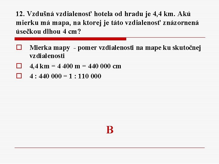 12. Vzdušná vzdialenosť hotela od hradu je 4, 4 km. Akú mierku má mapa,