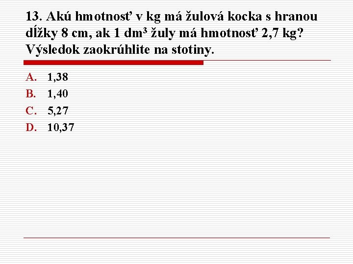 13. Akú hmotnosť v kg má žulová kocka s hranou dĺžky 8 cm, ak