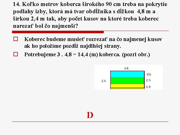 14. Koľko metrov koberca širokého 90 cm treba na pokrytie podlahy izby, ktorá má