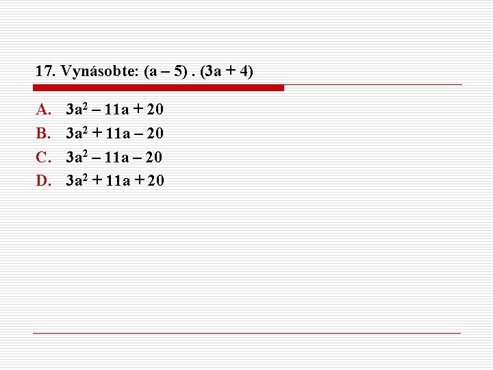 17. Vynásobte: (a – 5). (3 a + 4) A. B. C. D. 3