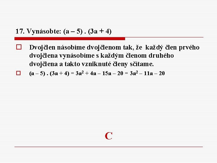17. Vynásobte: (a – 5). (3 a + 4) o Dvojčlen násobíme dvojčlenom tak,