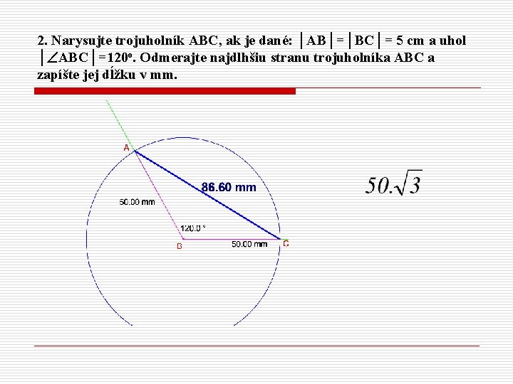 2. Narysujte trojuholník ABC, ak je dané: │AB│=│BC│= 5 cm a uhol │ ABC│=120