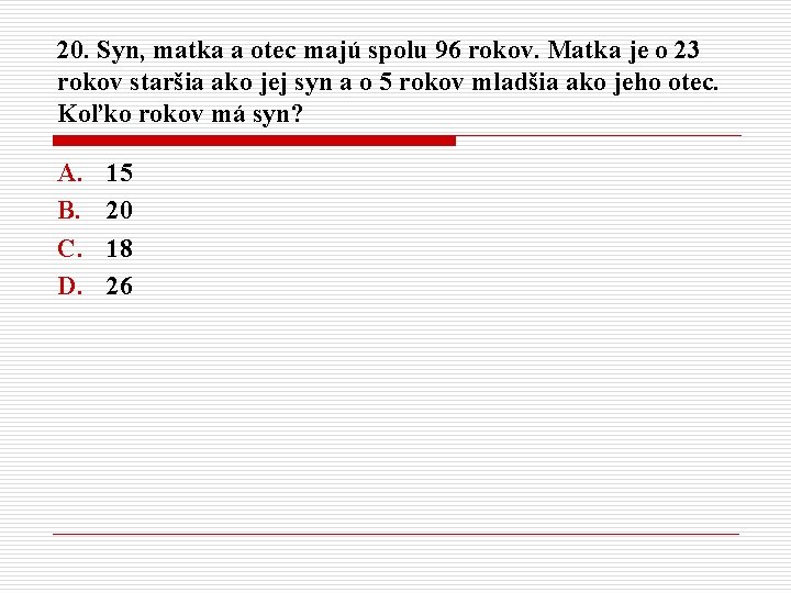 20. Syn, matka a otec majú spolu 96 rokov. Matka je o 23 rokov