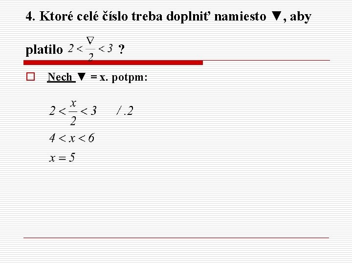 4. Ktoré celé číslo treba doplniť namiesto ▼, aby platilo ? o Nech ▼