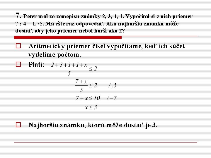 7. Peter mal zo zemepisu známky 2, 3, 1, 1. Vypočítal si z nich