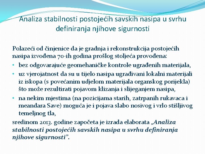 Analiza stabilnosti postojećih savskih nasipa u svrhu definiranja njihove sigurnosti Polazeći od činjenice da