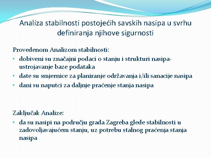 Analiza stabilnosti postojećih savskih nasipa u svrhu definiranja njihove sigurnosti Provedenom Analizom stabilnosti: •