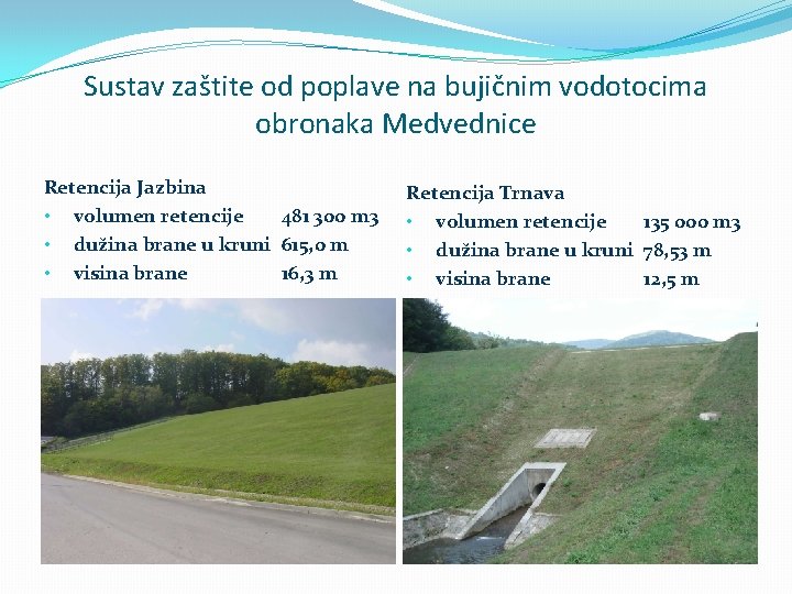 Sustav zaštite od poplave na bujičnim vodotocima obronaka Medvednice Retencija Jazbina • volumen retencije