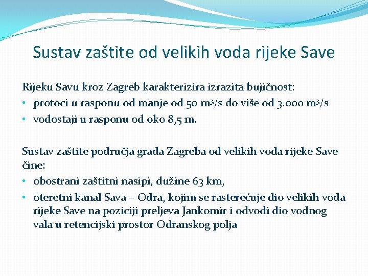 Sustav zaštite od velikih voda rijeke Save Rijeku Savu kroz Zagreb karakterizira izrazita bujičnost: