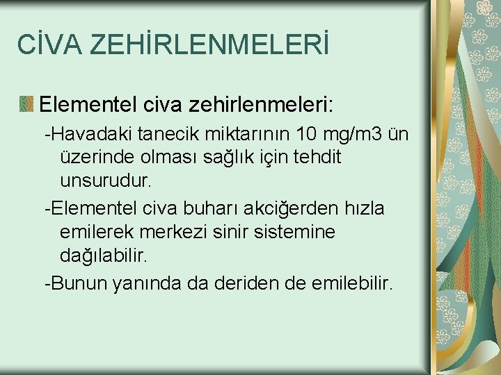 CİVA ZEHİRLENMELERİ Elementel civa zehirlenmeleri: -Havadaki tanecik miktarının 10 mg/m 3 ün üzerinde olması