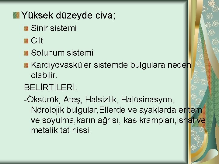 Yüksek düzeyde civa; Sinir sistemi Cilt Solunum sistemi Kardiyovasküler sistemde bulgulara neden olabilir. BELİRTİLERİ: