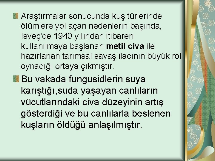 Araştırmalar sonucunda kuş türlerinde ölümlere yol açan nedenlerin başında, İsveç'de 1940 yılından itibaren kullanılmaya