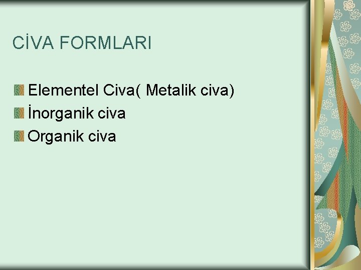 CİVA FORMLARI Elementel Civa( Metalik civa) İnorganik civa Organik civa 